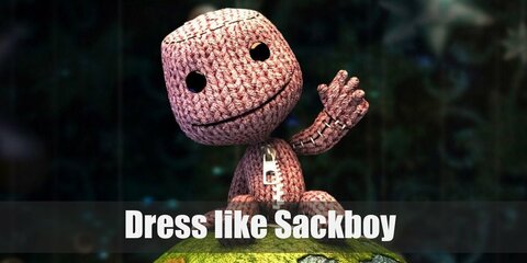  Sackboy looks like any other do-it-yourself doll. He’s made of brown wooly fabric and is probably filled with stuffing. While you obviously can’t be filled with stockings, you can still look like Sackboy. All you need to do is wear an all-brown ensemble and add a few details, like fake stitching and a silver zipper. 