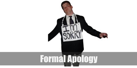 Formal Apology costume is a suit or a long gown then write I'm Sorry on a board around your neck.